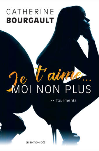 Je t'aime... moi non plus, tome 2 : Tourments - Catherine Bourgault