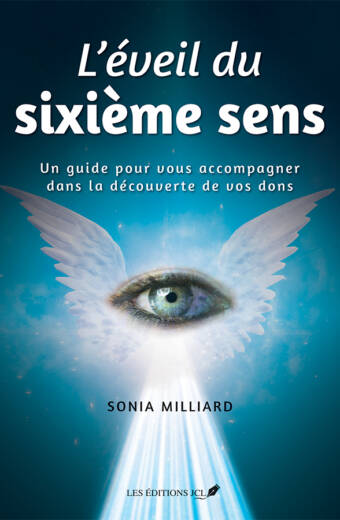 L'éveil du sixième sens : Un guide pour vous accompagner dans la découverte de vos dons - Sonia Milliard