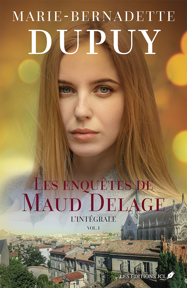 Les enquêtes de Maud Delage – L’intégrale – Volume 1 - Marie-Bernadette Dupuy